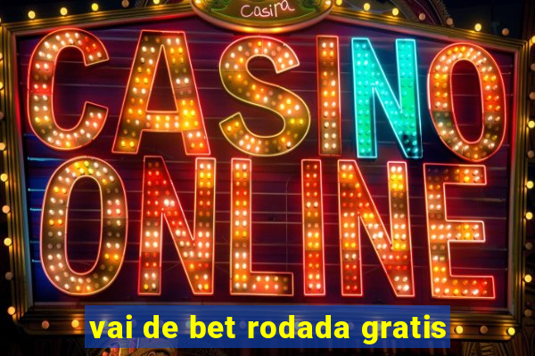 vai de bet rodada gratis